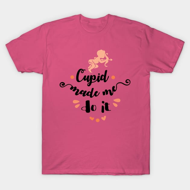 Cupid Made Me Do It T-Shirt by TeeBunny17